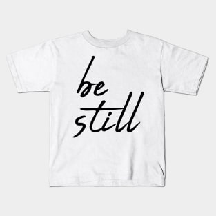 Be still Kids T-Shirt